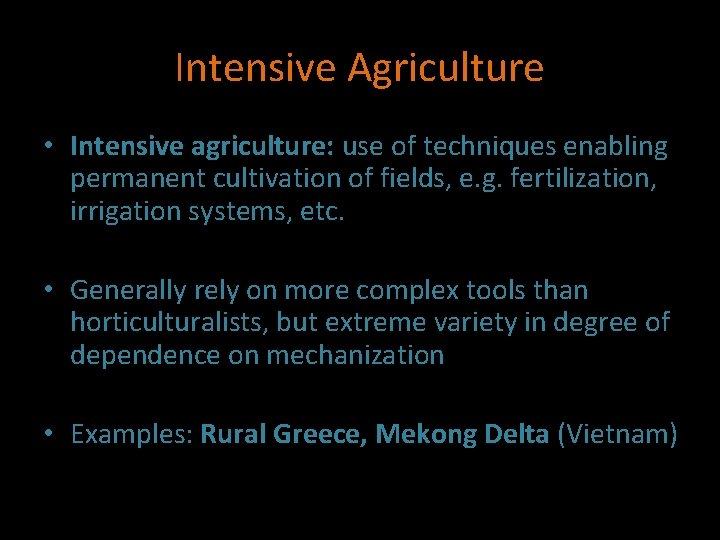 Intensive Agriculture • Intensive agriculture: use of techniques enabling permanent cultivation of fields, e.