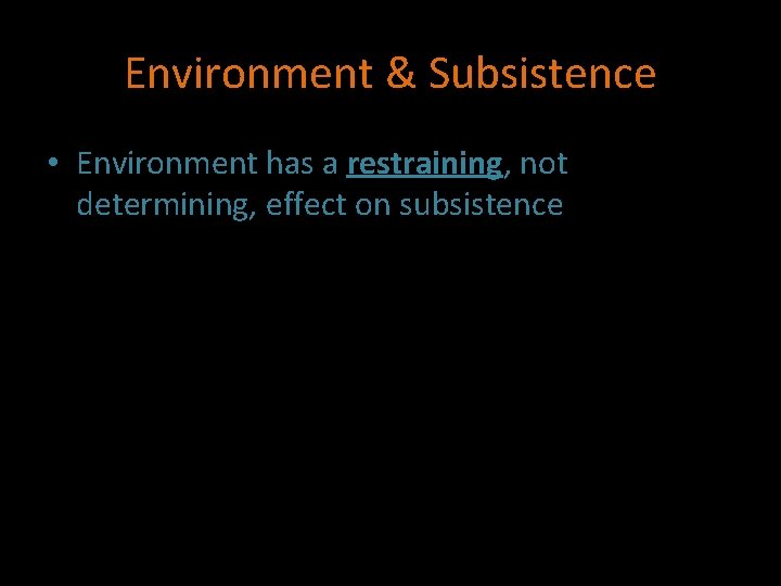 Environment & Subsistence • Environment has a restraining, not determining, effect on subsistence 