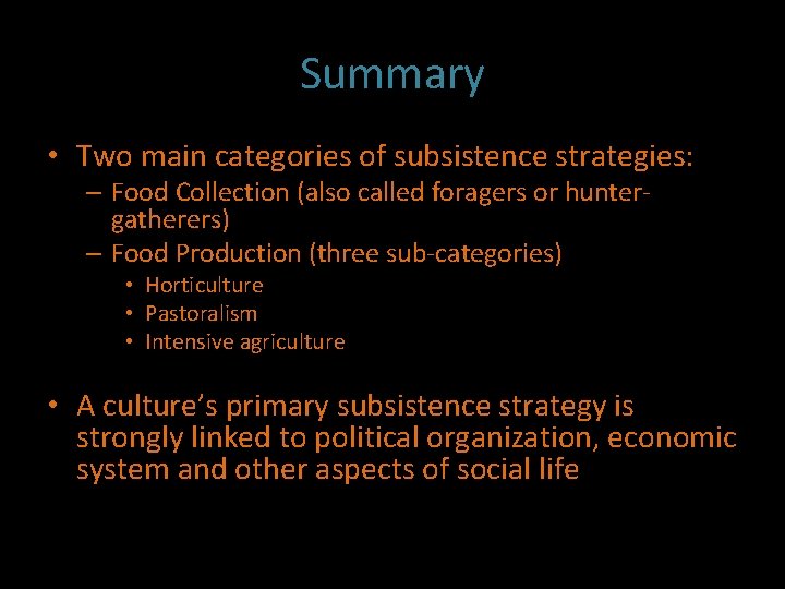 Summary • Two main categories of subsistence strategies: – Food Collection (also called foragers