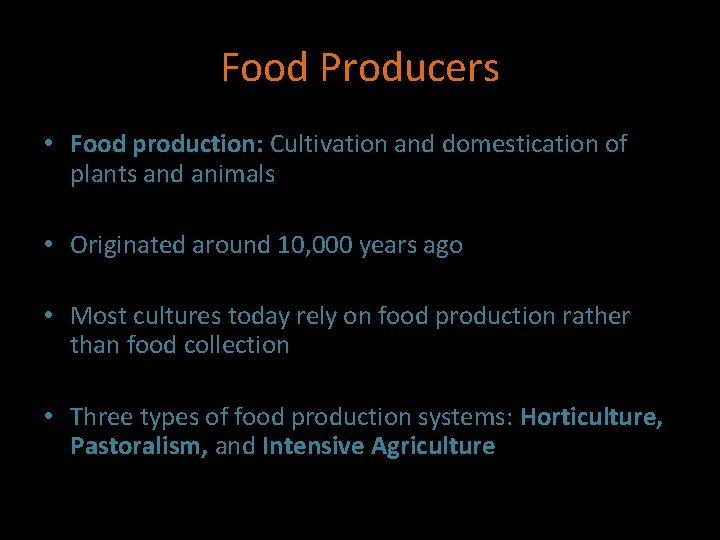 Food Producers • Food production: Cultivation and domestication of plants and animals • Originated
