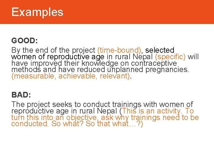 Examples GOOD: By the end of the project (time-bound), selected women of reproductive age