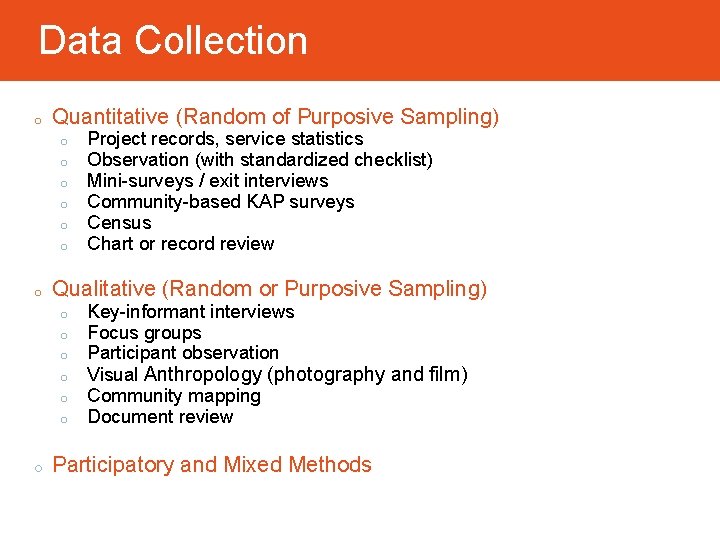 Data Collection o Quantitative (Random of Purposive Sampling) o o o o Qualitative (Random