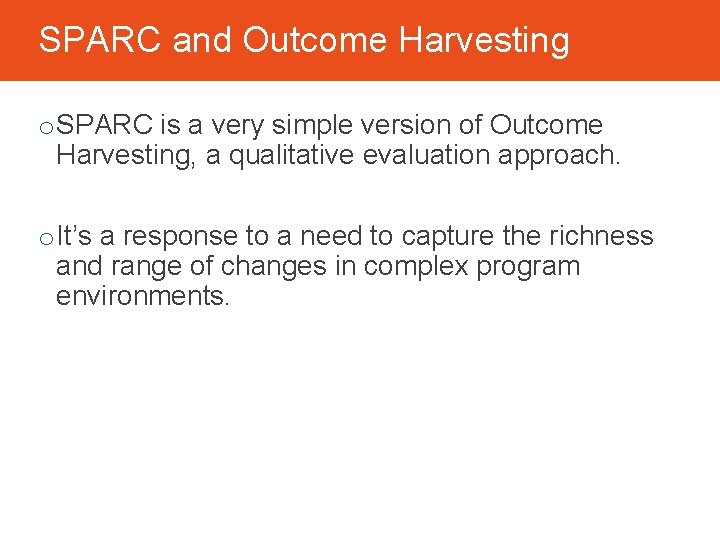 SPARC and Outcome Harvesting o SPARC is a very simple version of Outcome Harvesting,