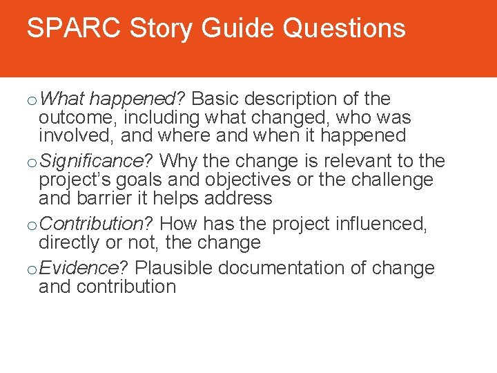 SPARC Story Guide Questions o What happened? Basic description of the outcome, including what