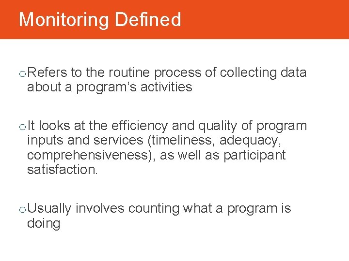 Monitoring Defined o Refers to the routine process of collecting data about a program’s