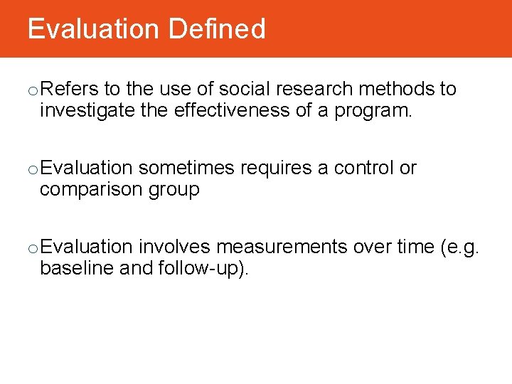 Evaluation Defined o Refers to the use of social research methods to investigate the