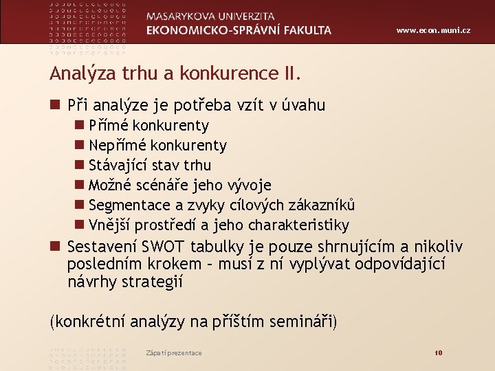 www. econ. muni. cz Analýza trhu a konkurence II. n Při analýze je potřeba