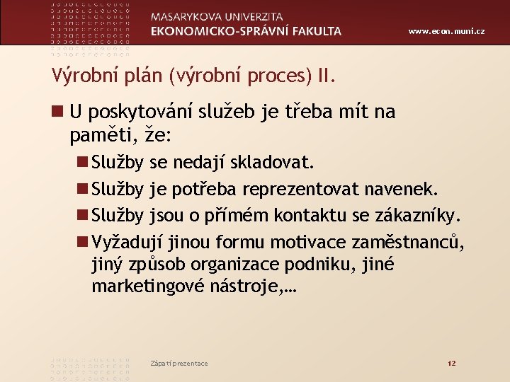 www. econ. muni. cz Výrobní plán (výrobní proces) II. n U poskytování služeb je