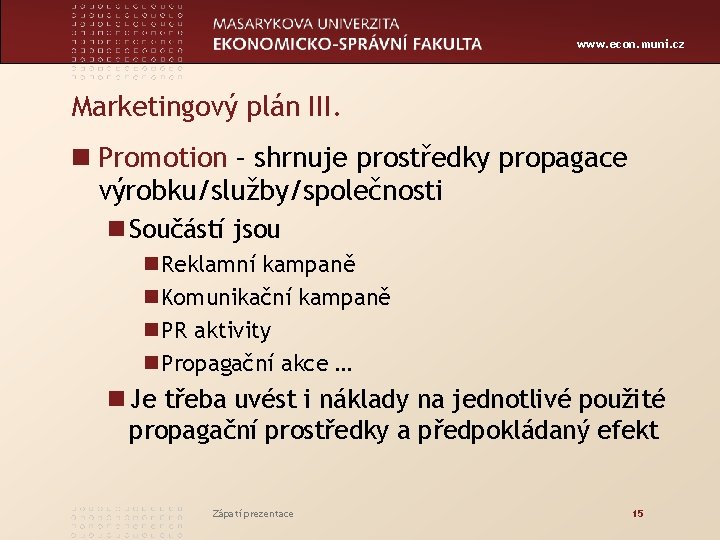 www. econ. muni. cz Marketingový plán III. n Promotion – shrnuje prostředky propagace výrobku/služby/společnosti