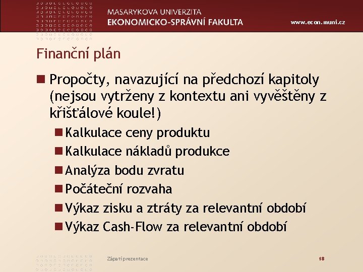 www. econ. muni. cz Finanční plán n Propočty, navazující na předchozí kapitoly (nejsou vytrženy