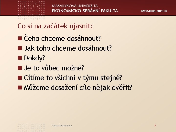 www. econ. muni. cz Co si na začátek ujasnit: n Čeho chceme dosáhnout? n