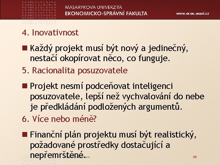 www. econ. muni. cz 4. Inovativnost n Každý projekt musí být nový a jedinečný,