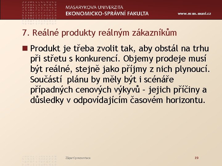 www. econ. muni. cz 7. Reálné produkty reálným zákazníkům n Produkt je třeba zvolit