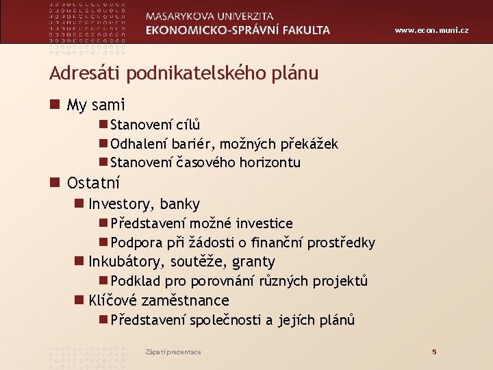 www. econ. muni. cz Adresáti podnikatelského plánu n My sami n Stanovení cílů n