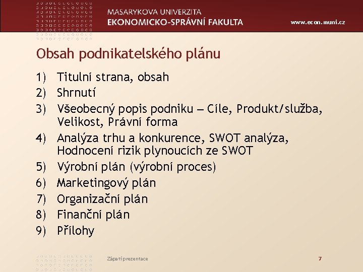 www. econ. muni. cz Obsah podnikatelského plánu 1) Titulní strana, obsah 2) Shrnutí 3)
