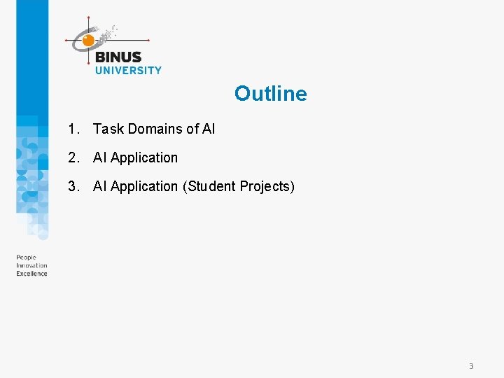 Outline 1. Task Domains of AI 2. AI Application 3. AI Application (Student Projects)