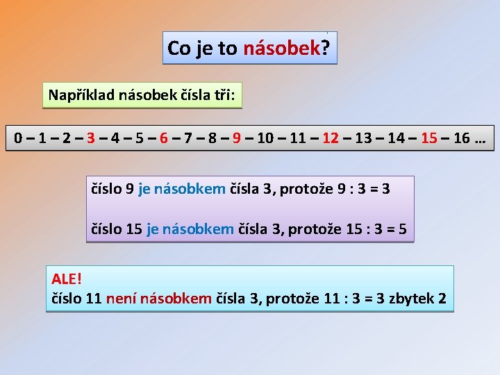 Co je to násobek? Například násobek čísla tři: 0 – 1 – 2 –