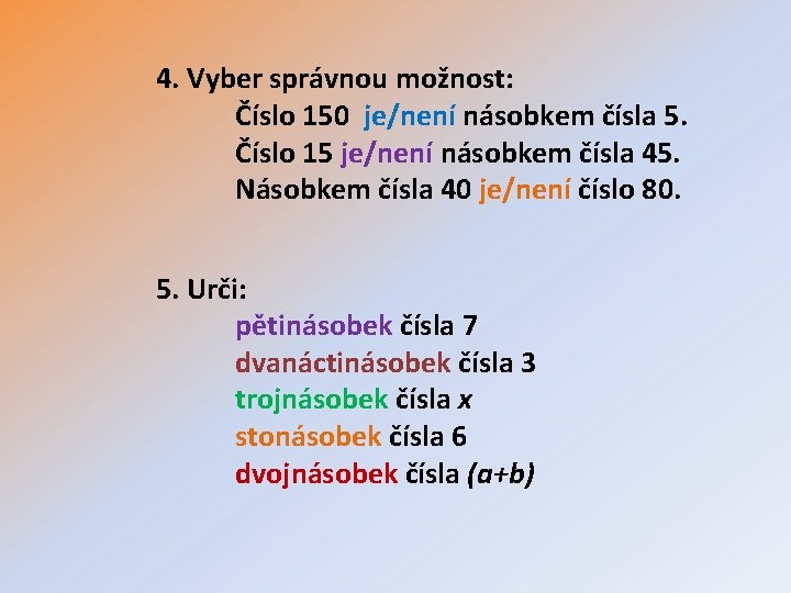 4. Vyber správnou možnost: Číslo 150 je/není násobkem čísla 5. Číslo 15 je/není násobkem