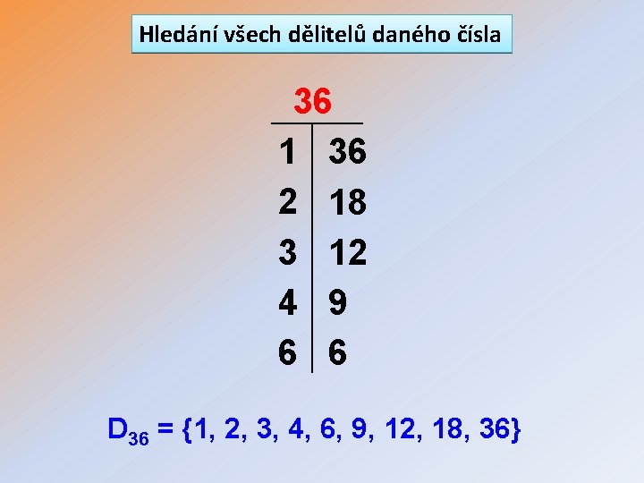 Hledání všech dělitelů daného čísla 36 1 36 2 18 3 12 4 9