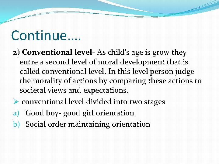 Continue…. 2) Conventional level- As child’s age is grow they entre a second level