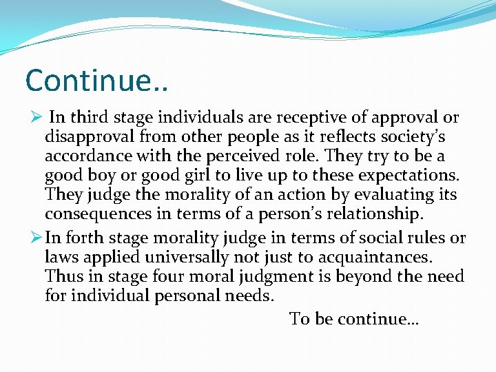 Continue. . Ø In third stage individuals are receptive of approval or disapproval from