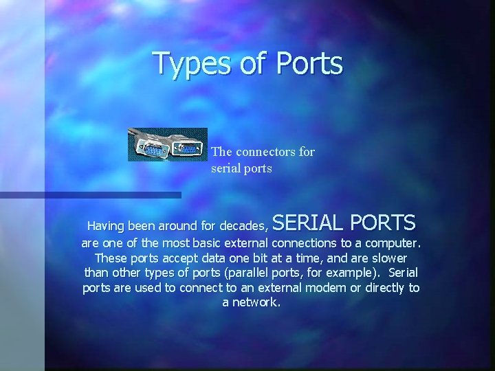 Types of Ports The connectors for serial ports SERIAL PORTS Having been around for