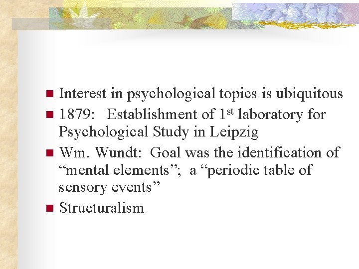 Interest in psychological topics is ubiquitous n 1879: Establishment of 1 st laboratory for