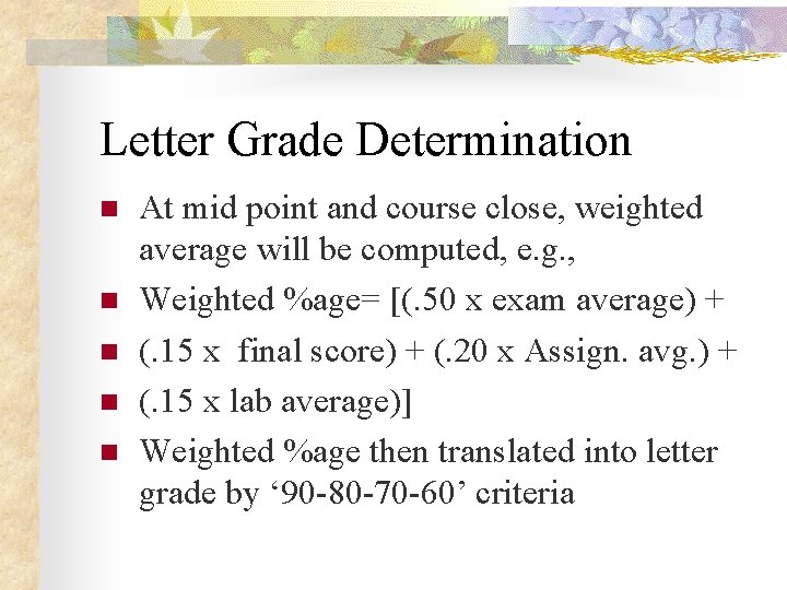 Letter Grade Determination n n At mid point and course close, weighted average will