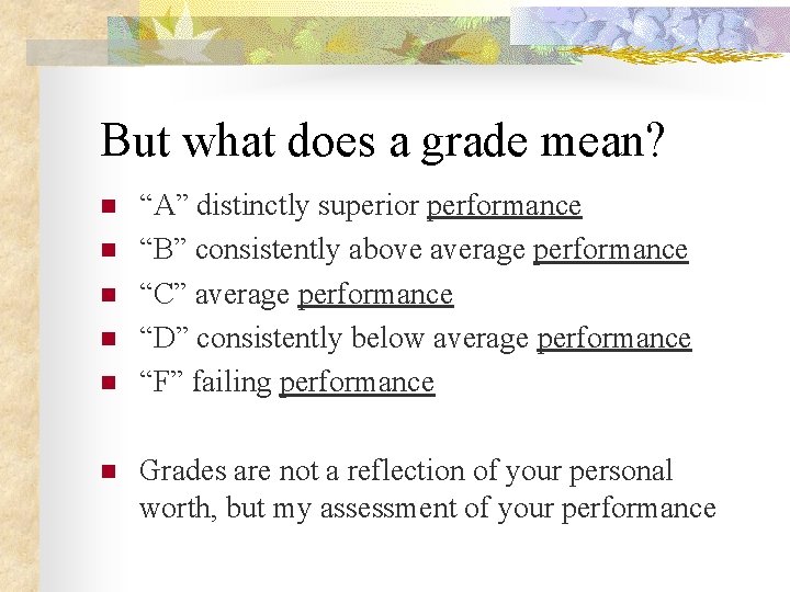 But what does a grade mean? n n n “A” distinctly superior performance “B”