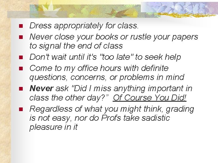 n n n Dress appropriately for class. Never close your books or rustle your