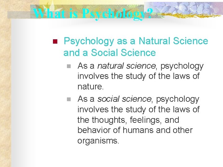 What is Psychology? n Psychology as a Natural Science and a Social Science n