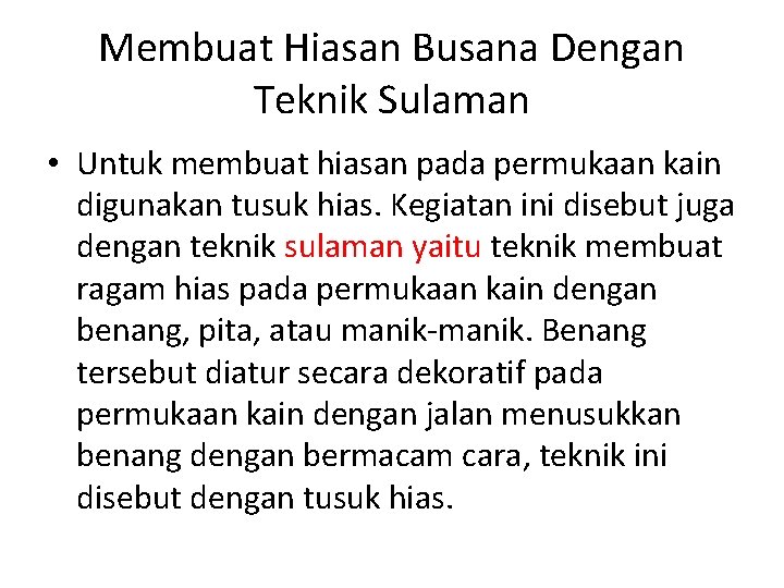 Membuat Hiasan Busana Dengan Teknik Sulaman • Untuk membuat hiasan pada permukaan kain digunakan