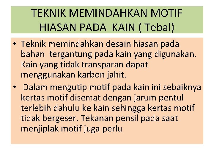 TEKNIK MEMINDAHKAN MOTIF HIASAN PADA KAIN ( Tebal) • Teknik memindahkan desain hiasan pada