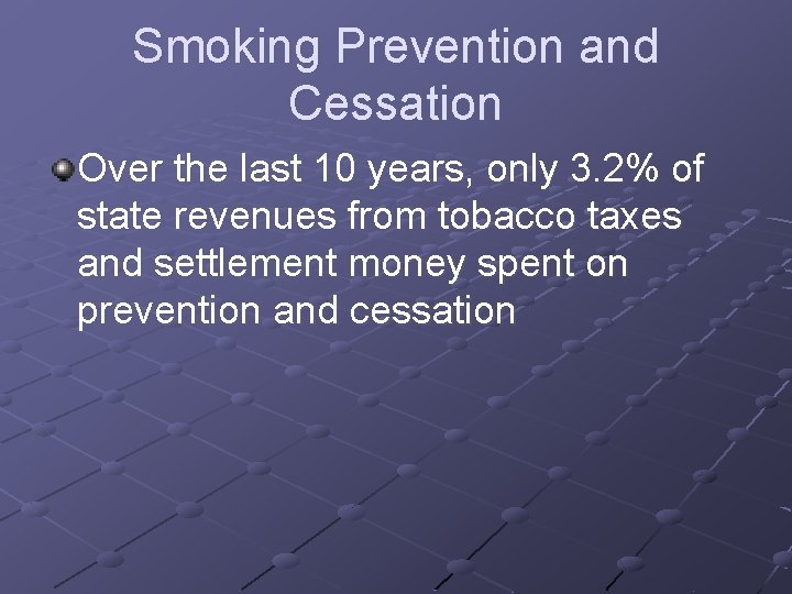 Smoking Prevention and Cessation Over the last 10 years, only 3. 2% of state