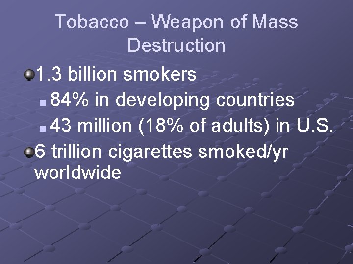 Tobacco – Weapon of Mass Destruction 1. 3 billion smokers n 84% in developing