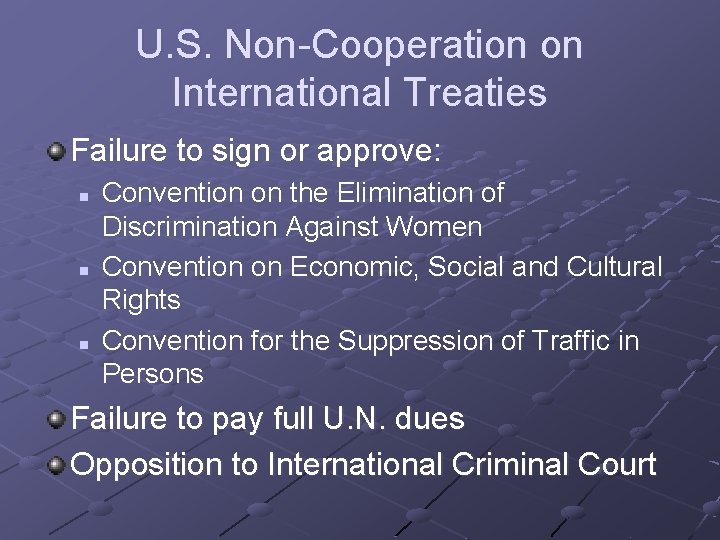 U. S. Non-Cooperation on International Treaties Failure to sign or approve: n n n