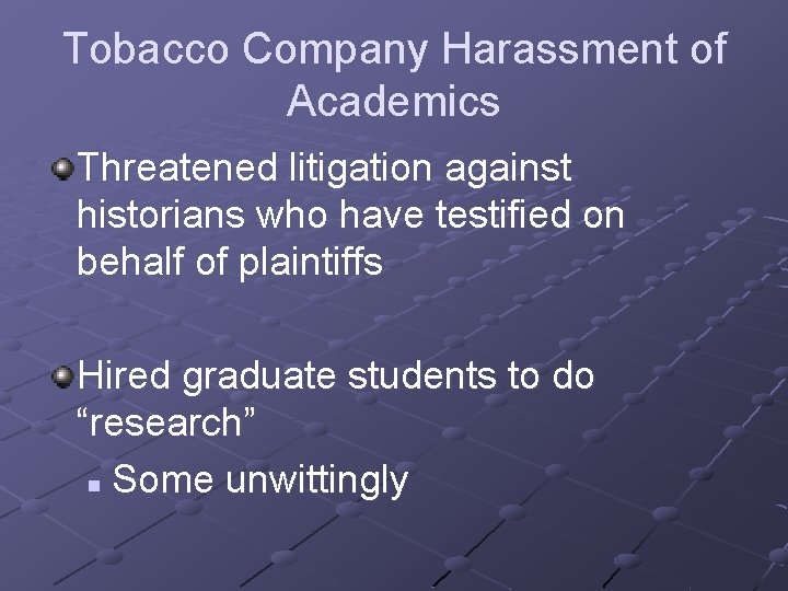 Tobacco Company Harassment of Academics Threatened litigation against historians who have testified on behalf