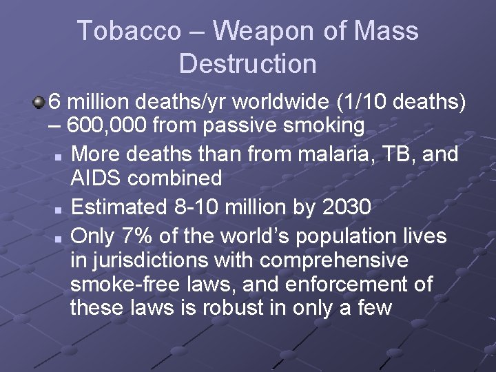 Tobacco – Weapon of Mass Destruction 6 million deaths/yr worldwide (1/10 deaths) – 600,