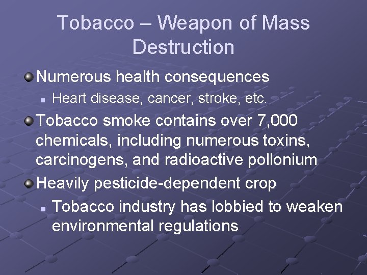 Tobacco – Weapon of Mass Destruction Numerous health consequences n Heart disease, cancer, stroke,