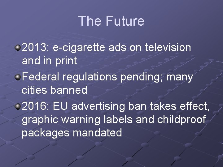 The Future 2013: e-cigarette ads on television and in print Federal regulations pending; many