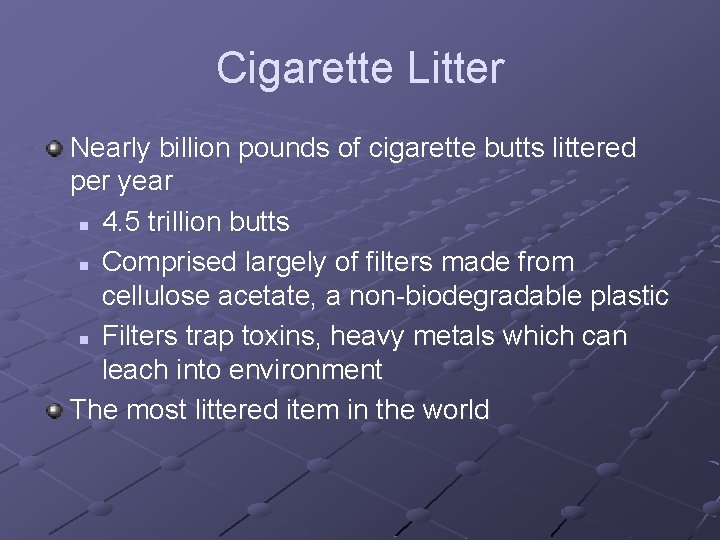 Cigarette Litter Nearly billion pounds of cigarette butts littered per year n 4. 5