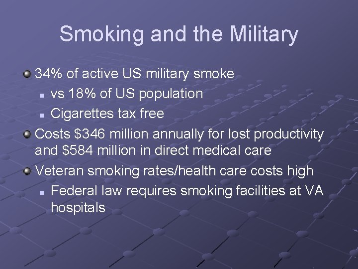 Smoking and the Military 34% of active US military smoke n vs 18% of