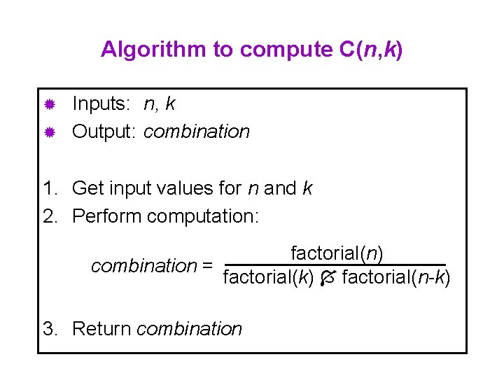 Algorithm to compute C(n, k) Inputs: n, k ® Output: combination ® 1. Get
