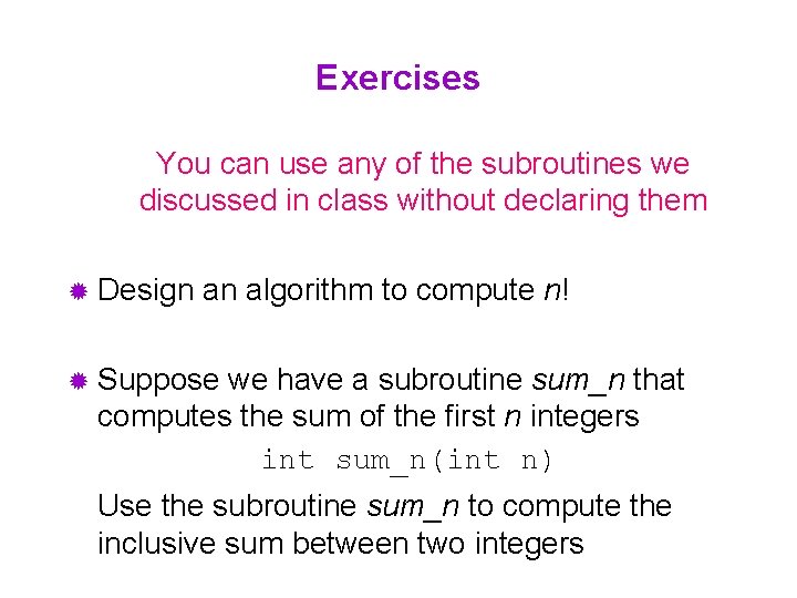 Exercises You can use any of the subroutines we discussed in class without declaring