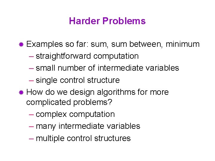 Harder Problems ® Examples so far: sum, sum between, minimum – straightforward computation –