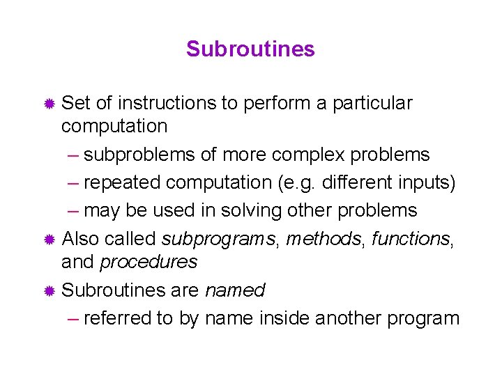 Subroutines ® Set of instructions to perform a particular computation – subproblems of more
