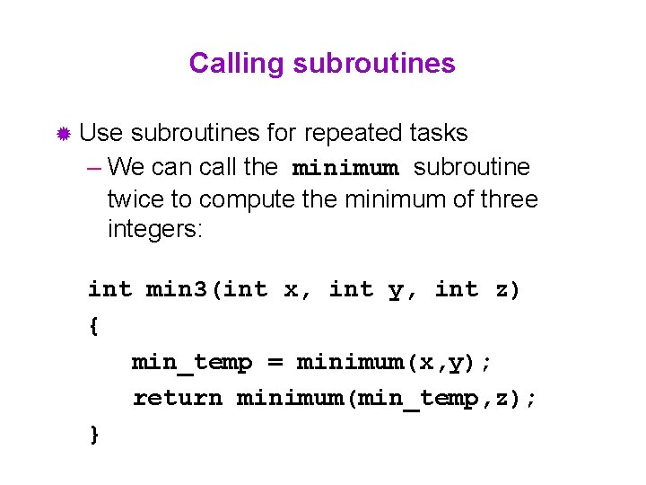 Calling subroutines ® Use subroutines for repeated tasks – We can call the minimum