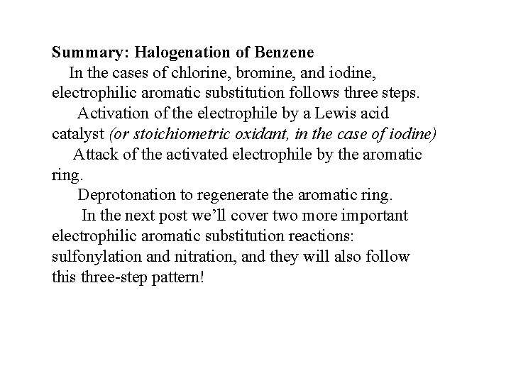 Summary: Halogenation of Benzene In the cases of chlorine, bromine, and iodine, electrophilic aromatic