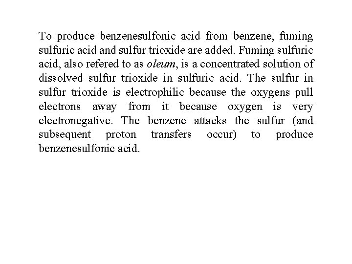 To produce benzenesulfonic acid from benzene, fuming sulfuric acid and sulfur trioxide are added.