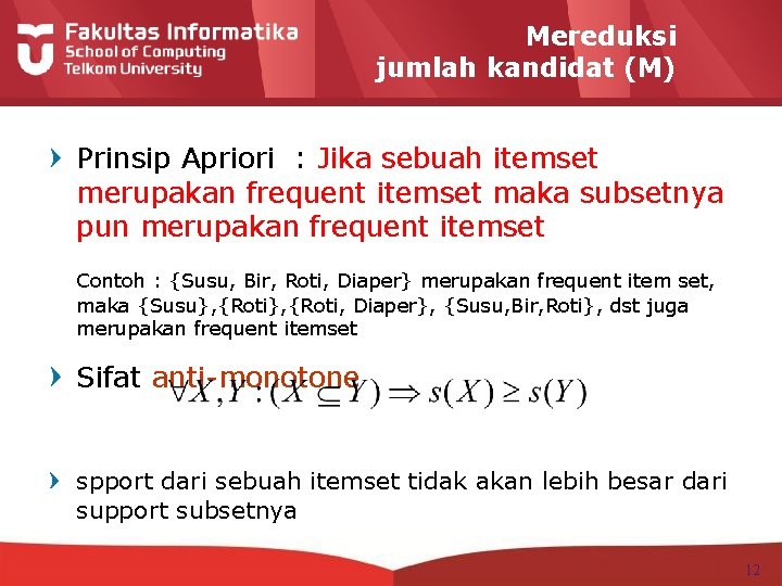 Mereduksi jumlah kandidat (M) Prinsip Apriori : Jika sebuah itemset merupakan frequent itemset maka